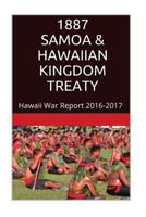 1887 Samoa & the Hawaiian Kingdom Treaty: Hawaii War Report 2016-2017 1534703632 Book Cover