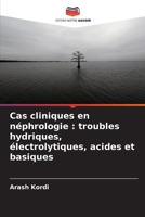 Cas cliniques en néphrologie: troubles hydriques, électrolytiques, acides et basiques (French Edition) 6209851525 Book Cover