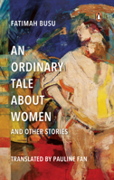 An Ordinary Tale About Women and Other Stories 9815204661 Book Cover