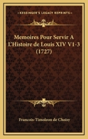 Memoires Pour Servir A L'Histoire de Louis XIV V1-3 1165699303 Book Cover