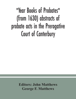 Year Books of Probates (from 1630) abstracts of probate acts in the Prerogative Court of Canterbury 935403778X Book Cover