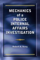 Mechanics of a Police Internal Affairs Investigation 1932777970 Book Cover