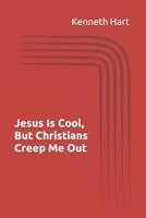 Jesus Is Cool, But Christians Creep Me Out B0CK9RFF8N Book Cover