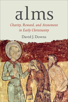 Alms: Charity, Reward, and Atonement in Early Christianity 1602589976 Book Cover