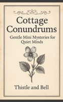 Cottage Conundrums: 31 Gentle Mini Mysteries for Quiet Minds B0FRW6GQBC Book Cover