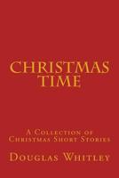 Christmas Time: A Collection of Christmas Short Stories 1490581561 Book Cover
