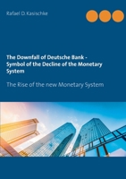 The Downfall of Deutsche Bank - Symbol of the Decline of the Monetary System: The Rise of the new Monetary System 3750432600 Book Cover