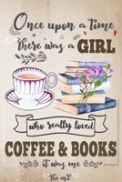Once upon a Time There Was a Girl Who Loved Coffee and Books It Was Me the End : Best Gift Idea for Girls and Women; Funny Composition College Notebook and Diary to Write; Pages of Ruled Lined and Bla 1675109117 Book Cover