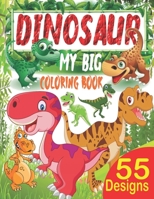 My Big Dinosaur Coloring Book: Dinosaur Coloring Book for Kids Ages 3-8: 55 Cute Dinosaur Drawings, Prehistoric Creatures Coloring Book, Dinosaur ... Book for Kids Great Gift for Boys & Girls B08JB7GFT3 Book Cover