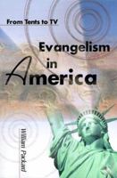 Evangelism in America: From Tents to TV 0913729736 Book Cover