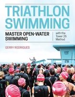 Triathlon Swimming: The Tower 26 Method to Mastering Open-Water Swimming 1948007053 Book Cover
