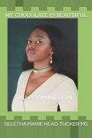 MY CHOCOLATE IS BEAUTIFUL: HAPPY IN MY SKIN B088N8X1JW Book Cover