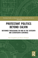 Protestant Politics Beyond Calvin : Reformed Theologians on War in the Sixteenth and Seventeenth Centuries 0367525119 Book Cover
