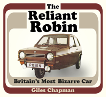 The Reliant Robin: Britain’s Most Bizarre Car 0750967595 Book Cover