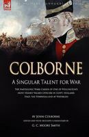 Colborne: A Singular Talent for War: The Napoleonic Wars Career of One of Wellington's Most Highly Valued Officers in Egypt, Holland, Italy, the Peninsula and at Waterloo 1846773458 Book Cover