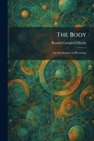 The Body: An Introduction to Physiology 1025308158 Book Cover