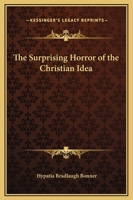 The Surprising Horror Of The Christian Idea 1425352294 Book Cover