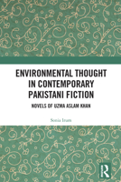 Environmental Thought in Contemporary Pakistani Fiction: Novels of Uzma Aslam Khan 1032330597 Book Cover