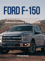 Ford F-150: A Pictorial Journey Through America's Iconic Pickup Truck 1923355643 Book Cover