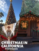 Christmas In California Photo Book: Festive Vibrancy Captured Through 40 Stunning Images Celebrating California's Unique Holiday Spirit B0DPLDFR4P Book Cover