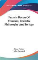 Francis Bacon of Verulam: Realistic Philosophy and its Age 101792323X Book Cover