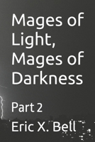 Mages of Light, Mages of Darkness: Part 2 B0DRTB1NGF Book Cover