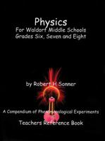 Physics for Waldorf Middle Schools: Grades Six, Seven and Eight: A Compendium of Phenomenological Experiments 1936367564 Book Cover