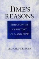 Time's Reasons: Philosophies of History Old and New 0226453006 Book Cover