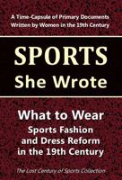 What to Wear: Sports Fashion and Dress Reform in the 19th Century (Sports She Wrote) 196419718X Book Cover