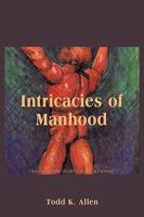 Intricacies Of Manhood 1452067783 Book Cover
