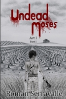 Undead Moses: Act I Part I 1693573806 Book Cover