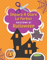Impara A Usare Le Forbici Edizione Di Halloween: Halloween Colorare | Libro Delle Attività Per Bambini | Incollare E Colorare (Italian Edition) B08JF8B71M Book Cover