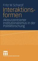 Interaktionsformen: Akteurzentrierter Institutionalismus in der Politikforschung 381002709X Book Cover