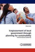 Empowerment of local government through planning for sustainability: Transformational leadership 383839724X Book Cover