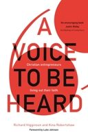 A Voice to Be Heard: Christian Entrepreneurs Living Out Their Faith 1783595655 Book Cover