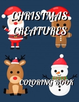 Christmas Creatures Coloring Book: 50 Unique Adorable Christmas Animal Coloring Pages B0F784NX1Q Book Cover
