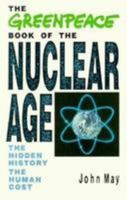 The Greenpeace Book of the Nuclear Age: The Hidden History; The Human Cost 0679729631 Book Cover