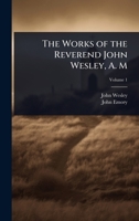 The Works of the Reverend John Wesley, A. M 1024065723 Book Cover