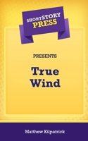 Short Story Press Presents True Wind 1648911129 Book Cover