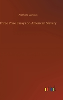 Three Prize Essays on American Slavery 3752378301 Book Cover