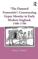 'The Damned Fraternitie': Constructing Gypsy Identity in Early Modern England, 1500–1700 1032402539 Book Cover