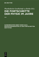 Namenregister Nebst Einem Sach-Ergänzungsregister Zu Den Fortschritten Der Physik: Bd. XXI (1865) Bis XLIII (1887) Unter Berücksichtigung Der in Den ... Enthaltenen Autorennamen (German Edition) 3112369998 Book Cover