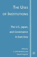 The Uses of Institutions: The U.S., Japan, and Governance in East Asia 1349536628 Book Cover