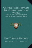 Gabriel Rollenhagen Sein Leben Und Seine Werke: Beitrag Zur Geschichte Der Deutschen Litteratur (1881) 1160734658 Book Cover