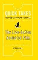 The Live-Action Animated Film (Quick Takes: Movies and Popular Culture) 1978828624 Book Cover