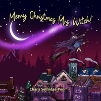 Merry Christmas Mrs Witch: A Charming rhyming kids book full of hope joy and Christmas spirit B0BQ5DJ3HS Book Cover