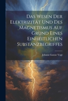Das Wesen Der Elektrizität Und Des Magnetismus Auf Grund Eines Einheitlichen Substanzbegriffes 1249529522 Book Cover