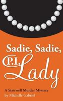 Sadie, Sadie, P.I. Lady: A Stairwell Murder Mystery 1500224332 Book Cover