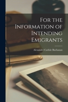 For the Information of Intending Emigrants [microform] 1013846087 Book Cover