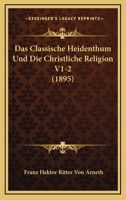 Das Classische Heidenthum Und Die Christliche Religion V1-2 (1895) 1166805883 Book Cover